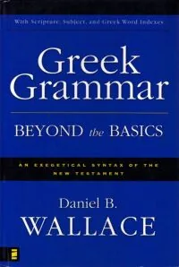 Greek Grammar Beyond the Basics: An Exegetical Syntax of the New Testament with Scripture, Subject, and Greek Word Indexes