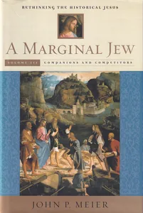 A Marginal Jew, Volume III: Companions and Competitors (Rethinking the Historical Jesus)