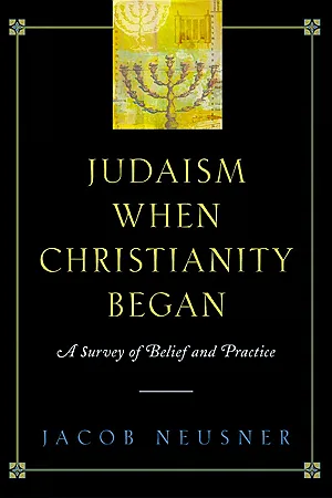 Judaism When Christianity Began: A Survey of Belief and Practice