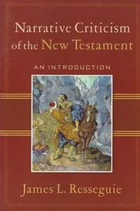 Narrative Criticism of the New Testament: An Introduction