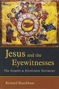 Jesus and the Eyewitnesses : The Gospels as Eyewitness Testimony