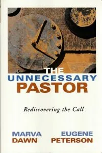 The Unnecessary Pastor: Rediscovering the Call