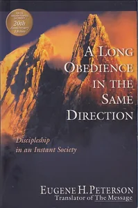 A Long Obedience in the Same Direction: Discipleship in an Instant Society