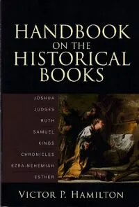 Handbook on the Historical Books: Joshua, Judges, Ruth, Samuel, Kings, Chronicles, Ezra-Nehemiah, Esther