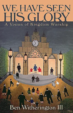 We Have Seen His Glory: A Vision of Kingdom Worship