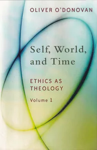 Self, World, and Time: Ethics as Theology, vol. 1