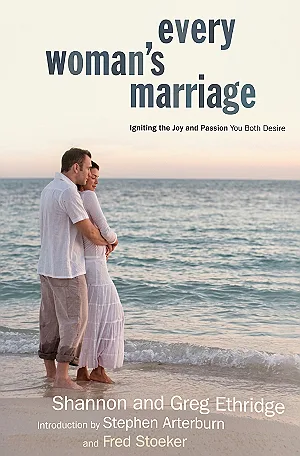 Every Woman's Marriage: Igniting the Joy and Passion You Both Desire