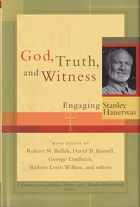 God, Truth, and Witness: Engaging Stanley Hauerwas