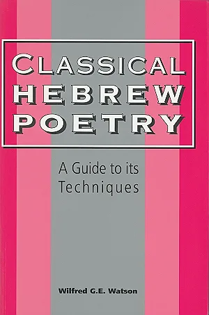 Classical Hebrew Poetry: A Guide to Its Techniques (Journal for the Study of the Old Testament Supplement Series 26, JSOT)