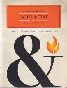 Faith & Fire: Living From The Inside Out--A 12-Session Discipleship Bible Study Facilitator's Guide